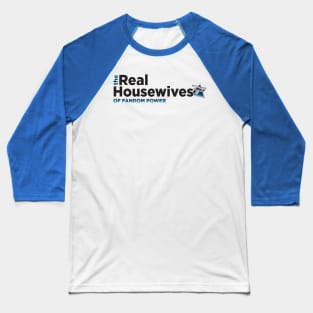 The Real Housewives of Fandom Power Baseball T-Shirt